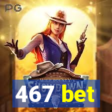 467 bet